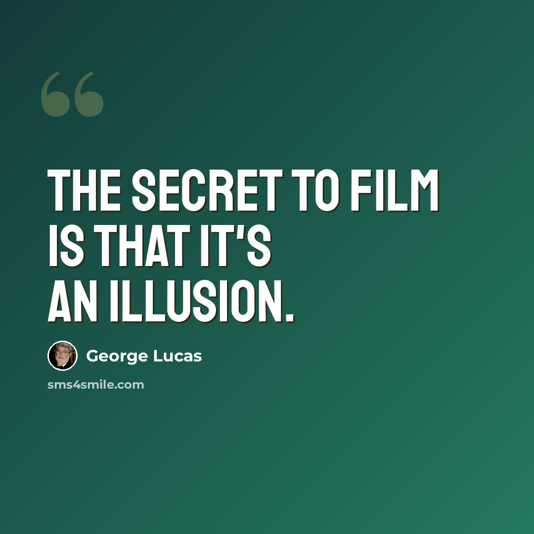 “The secret to film is that it's an illusion.” quote by George Lucas