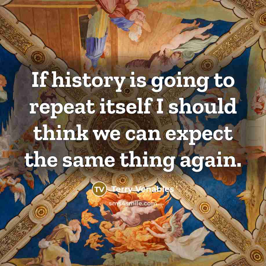 “If history is going to repeat itself I should think we can expect the same thing again.” quote by Terry Venables
