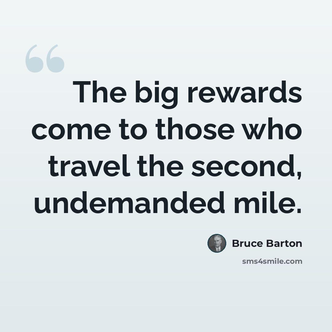 “The big rewards come to those who travel the second, undemanded mile.” quote by Bruce Barton