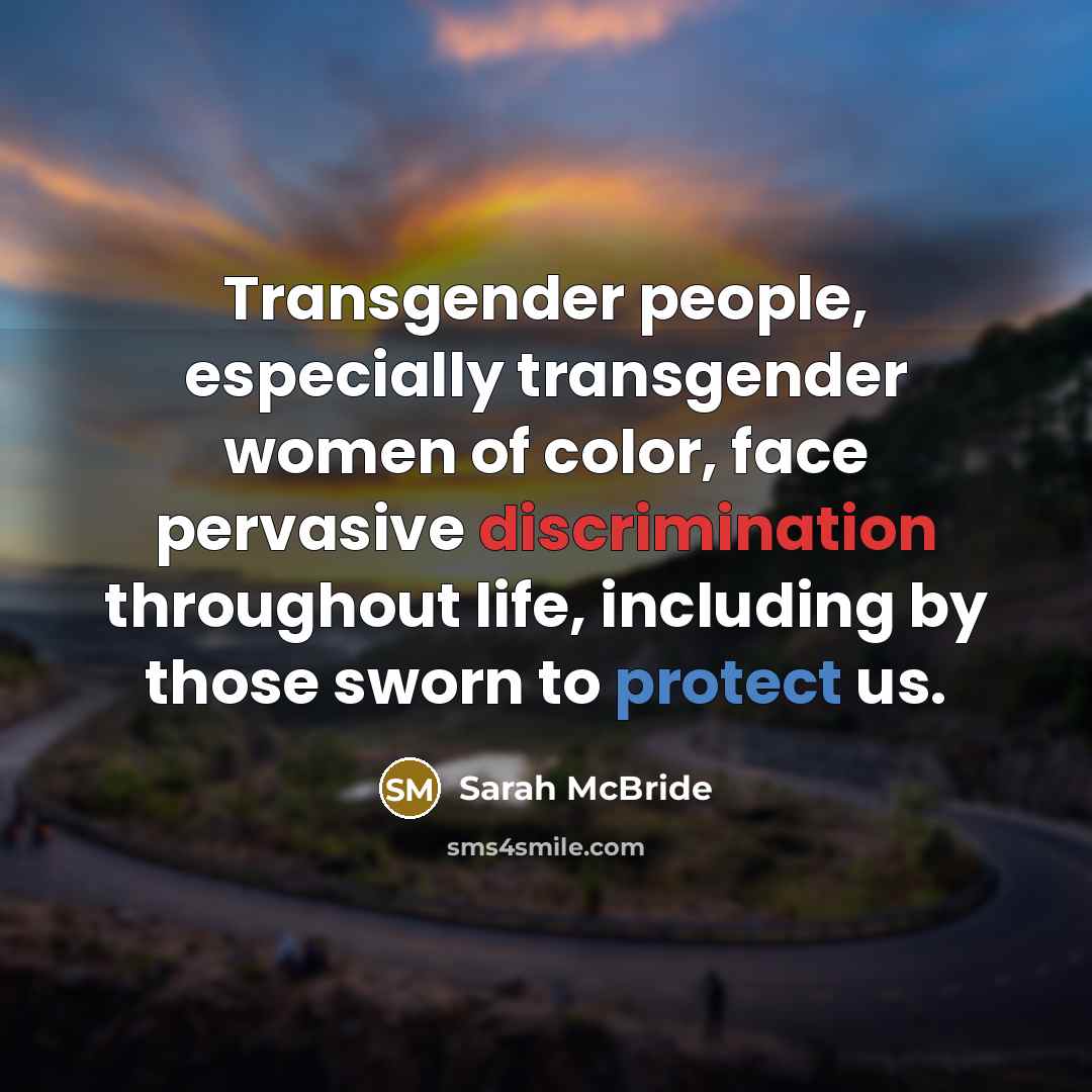 “Transgender people, especially transgender women of color, face pervasive discrimination throughout life, including by those sworn to protect us.” quote by Sarah McBride
