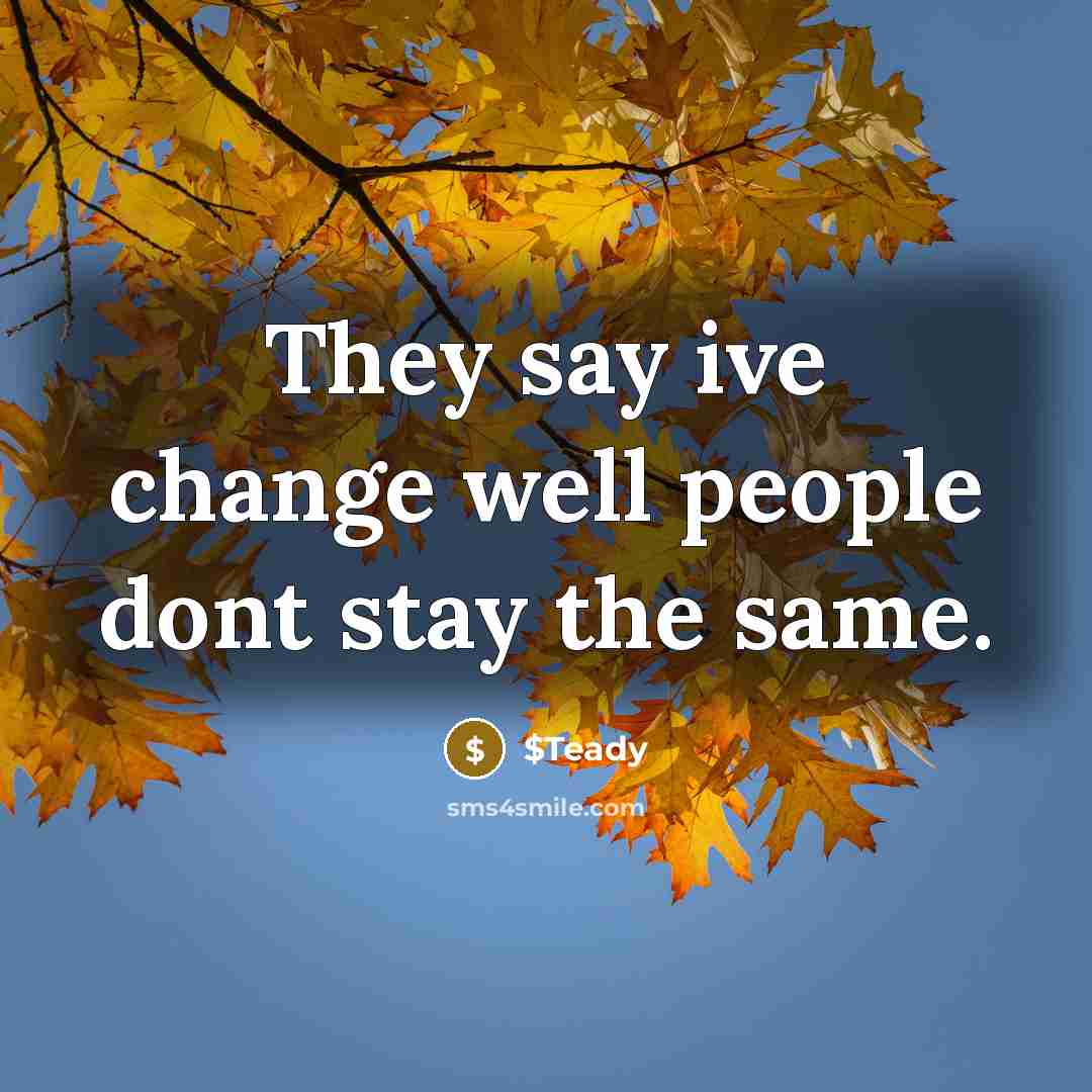 “They say ive change well people dont stay the same.” quote by $Teady