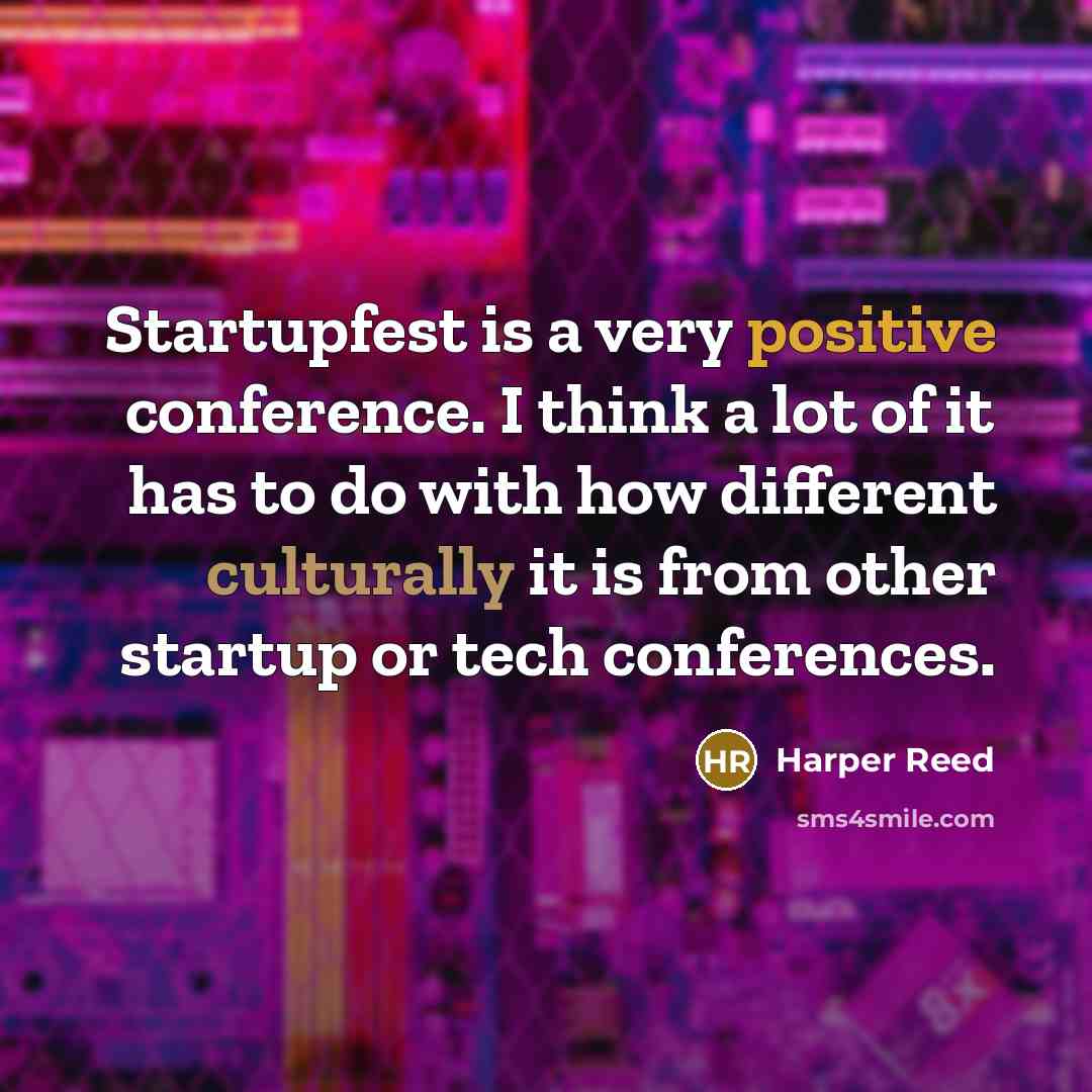 “Startupfest is a very positive conference. I think a lot of it has to do with how different culturally it is from other startup or tech conferences.” quote by Harper Reed