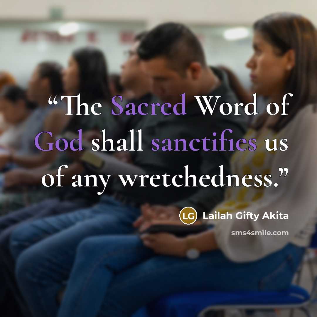 “The Sacred Word of God shall sanctifies us of any wretchedness.” quote by Lailah Gifty Akita