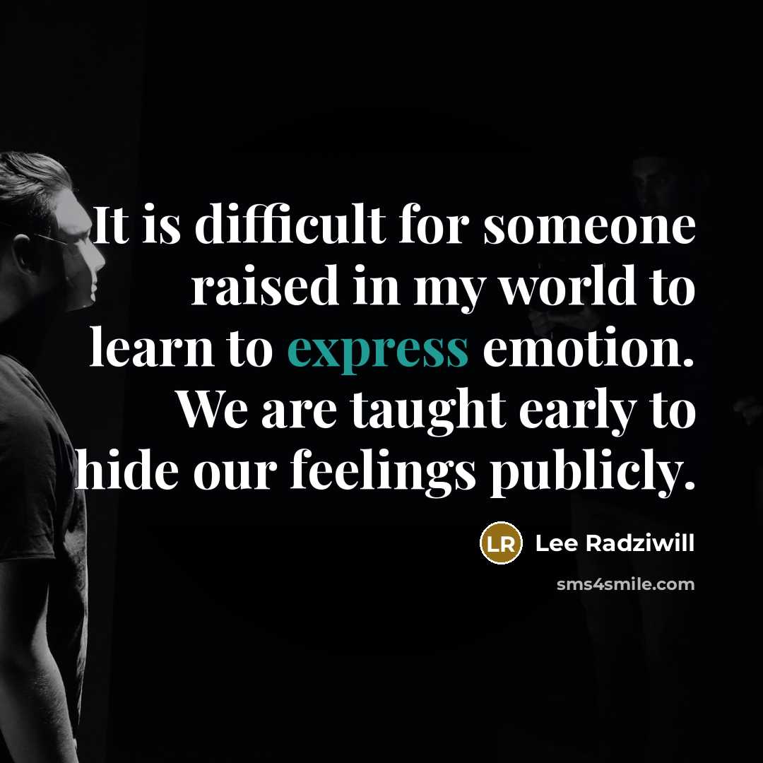 “It is difficult for someone raised in my world to learn to express emotion. We are taught early to hide our feelings publicly.” quote by Lee Radziwill
