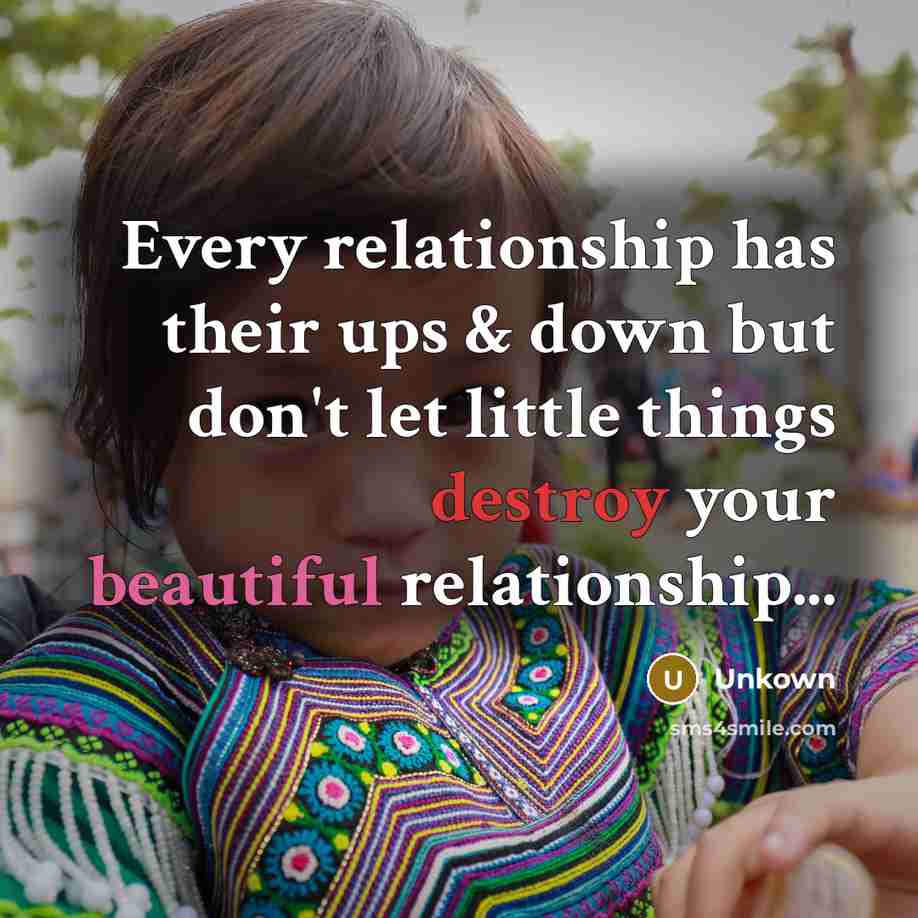 “Every relationship has their ups & down but don't let little things destroy your beautiful relationship...” quote by Unkown