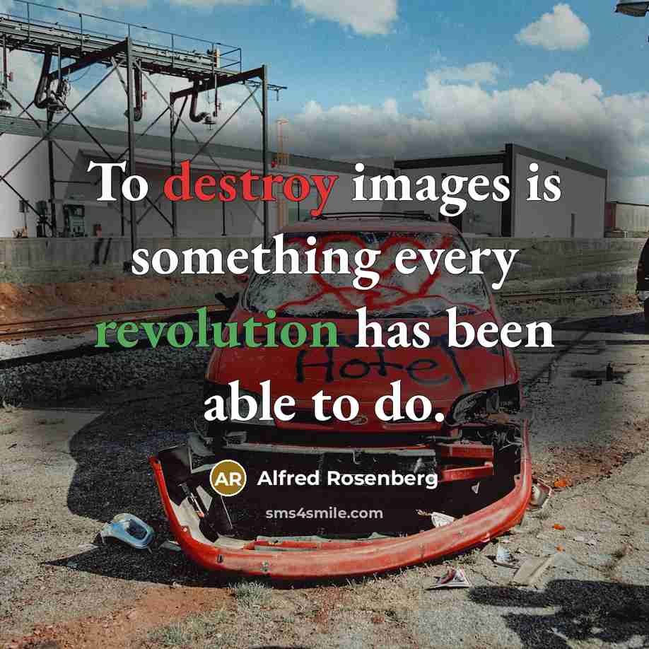 “To destroy images is something every revolution has been able to do.” quote by Alfred Rosenberg