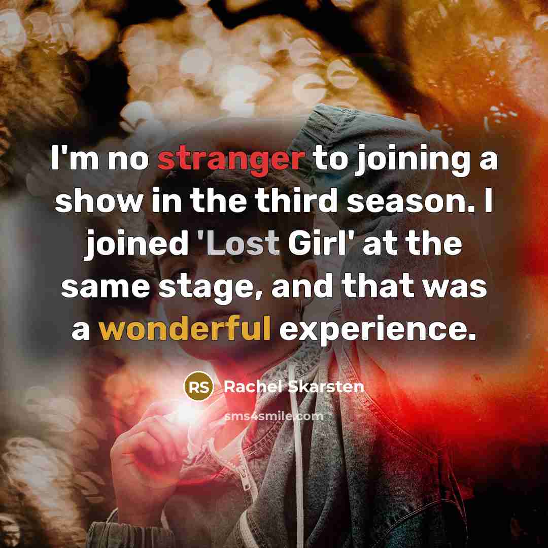 “I'm no stranger to joining a show in the third season. I joined 'Lost Girl' at the same stage, and that was a wonderful experience.” quote by Rachel Skarsten