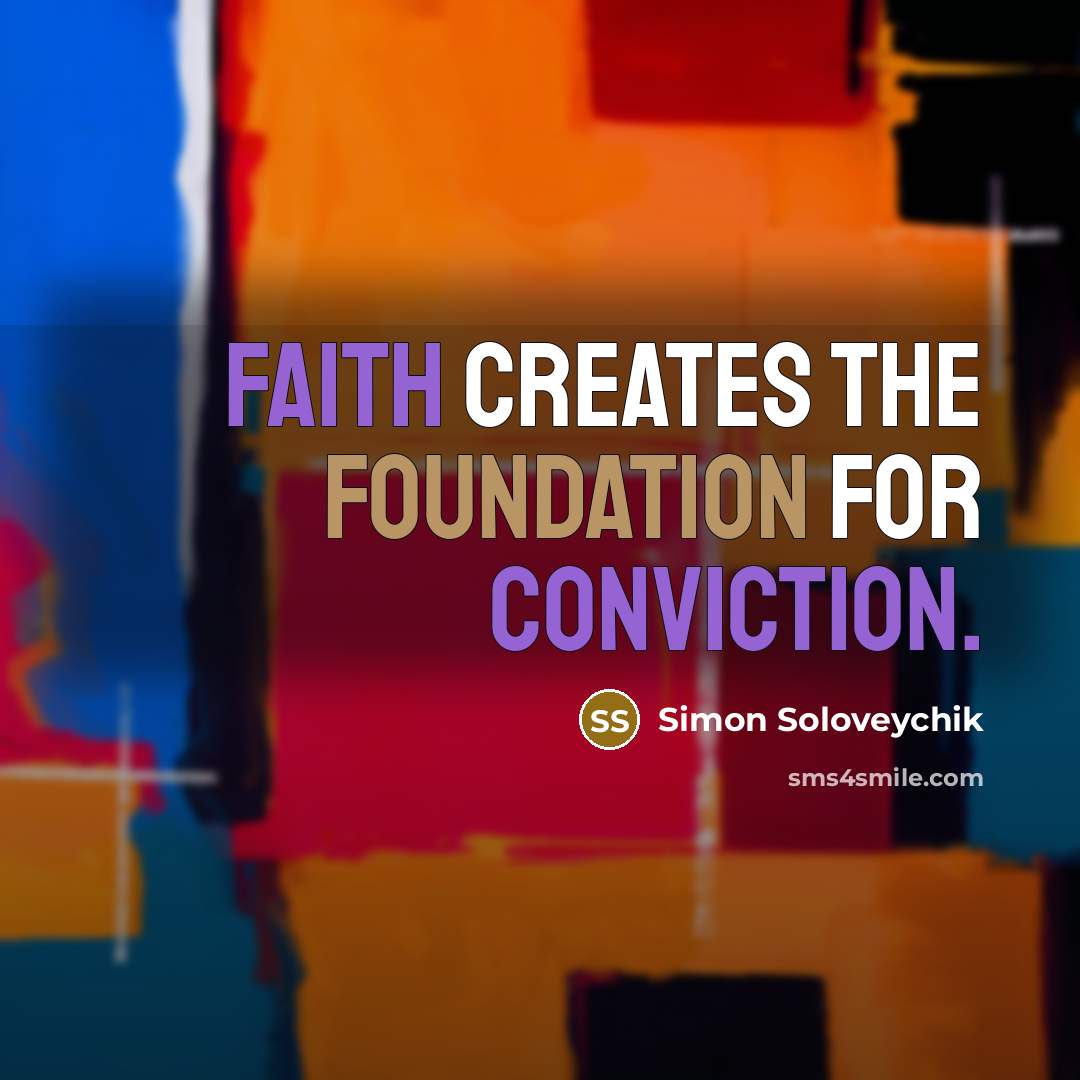 “Faith creates the foundation for conviction.” quote by Simon Soloveychik