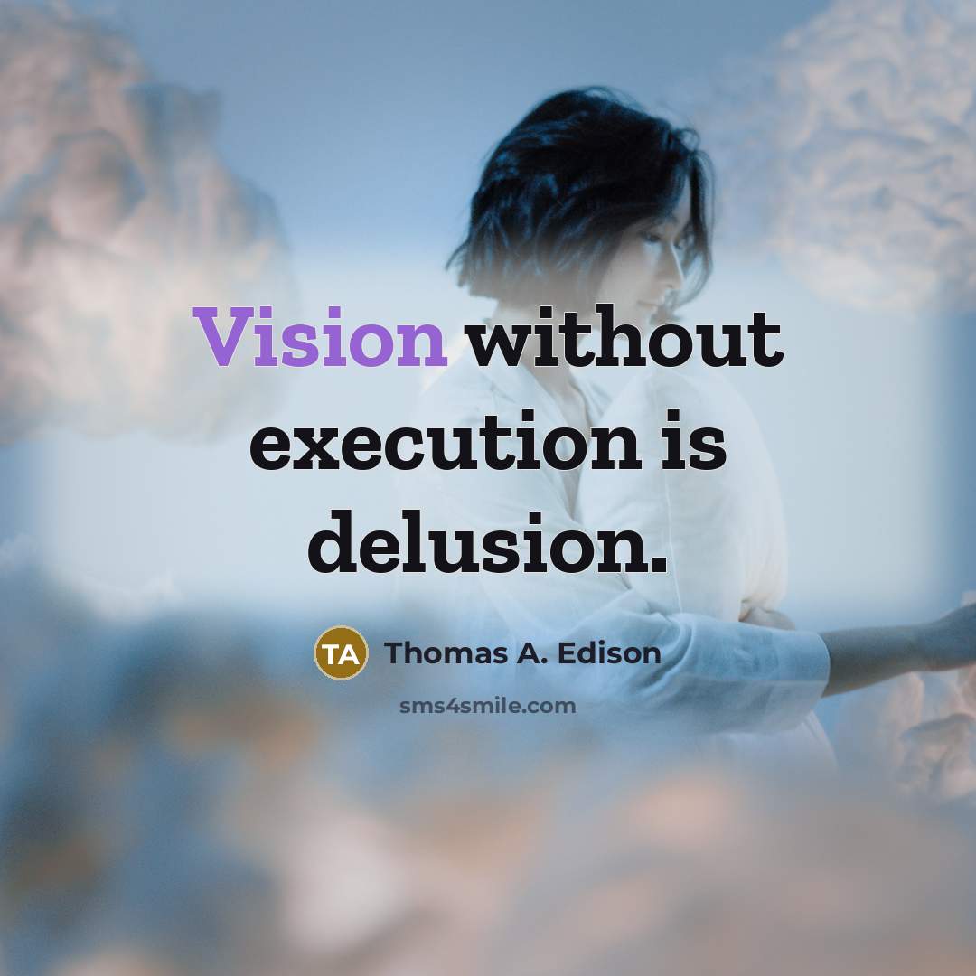 “Vision without execution is delusion.” quote by Thomas A. Edison