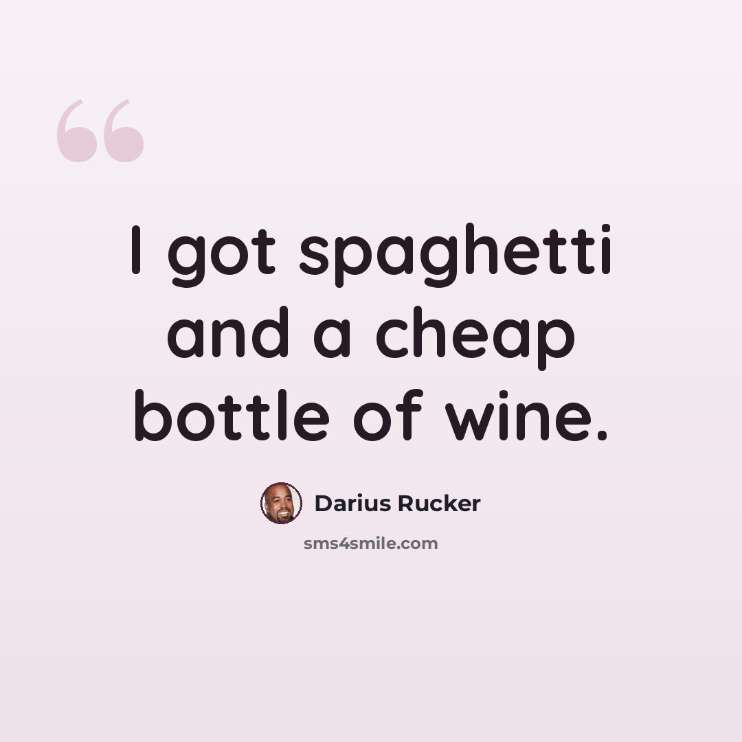 “I got spaghetti and a cheap bottle of wine.” quote by Darius Rucker