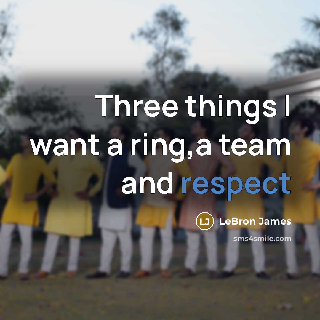 “Three things I want a ring,a team and respect” quote by LeBron James