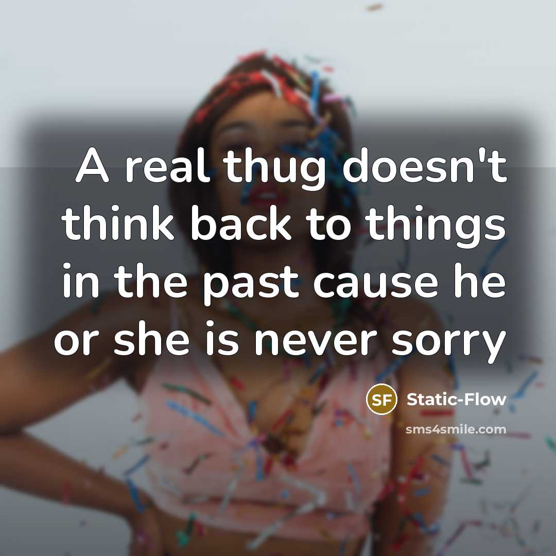 “A real thug doesn't think back to things in the past cause he or she is never sorry” quote by Static-Flow