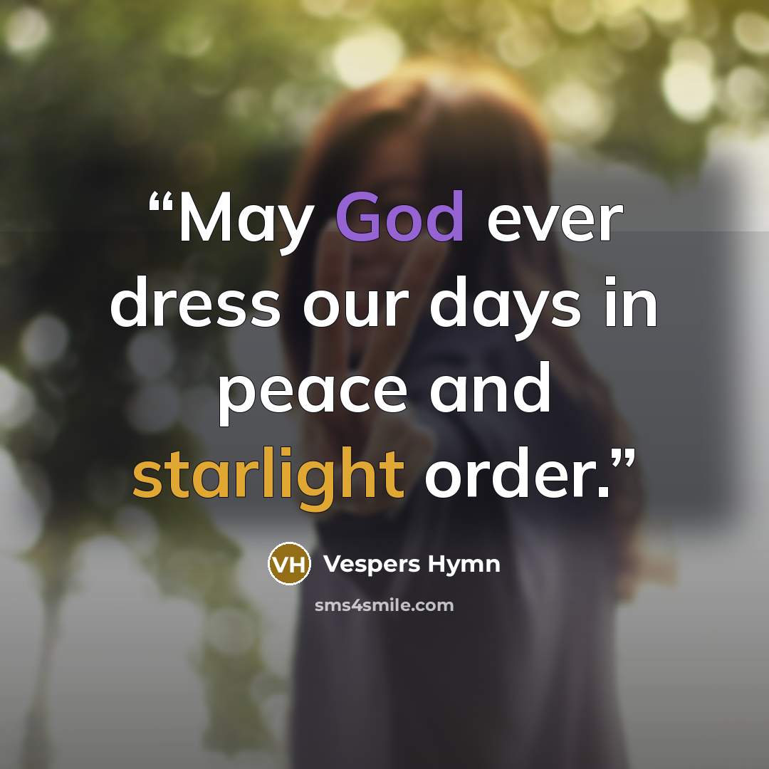 “May God ever dress our days in peace and starlight order.” quote by Vespers Hymn