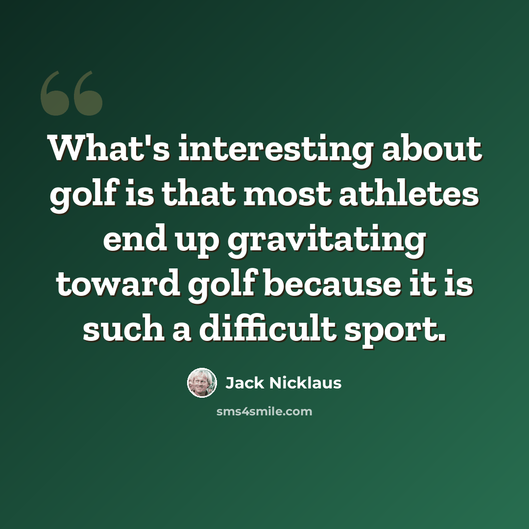 “What's interesting about golf is that most athletes end up gravitating toward golf because it is such a difficult sport.” quote by Jack Nicklaus