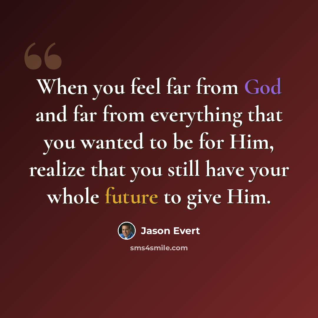 “When you feel far from God and far from everything that you wanted to be for Him, realize that you still have your whole future to give Him.” quote by Jason Evert