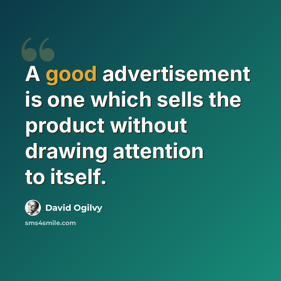 “A good advertisement is one which sells the product without drawing attention to itself.” quote by David Ogilvy