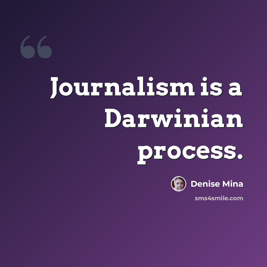 “Journalism is a Darwinian process.” quote by Denise Mina