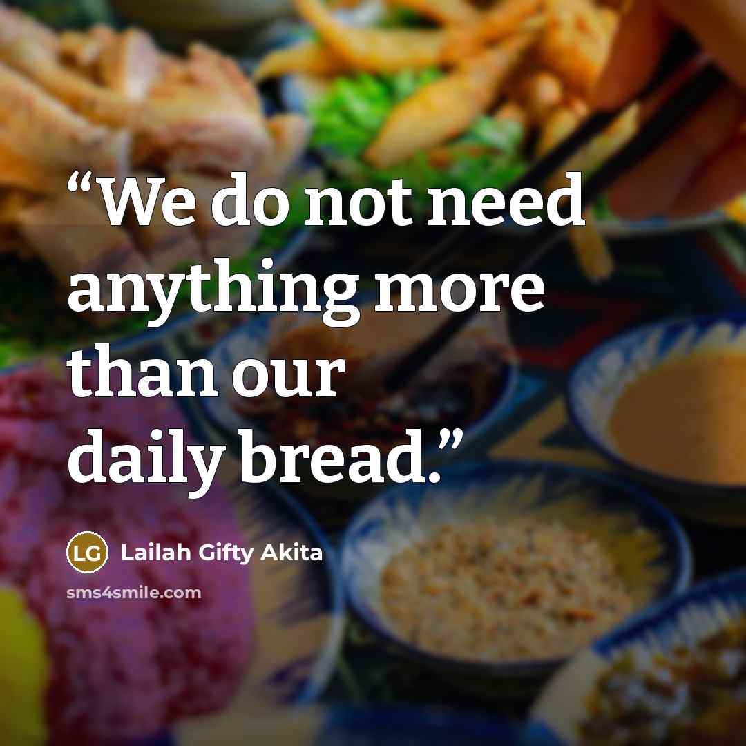 “We do not need anything more than our daily bread.” quote by Lailah Gifty Akita