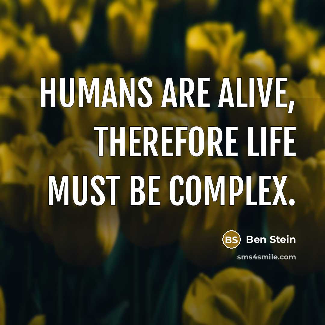 “Humans are alive, therefore life must be complex.” quote by Ben Stein