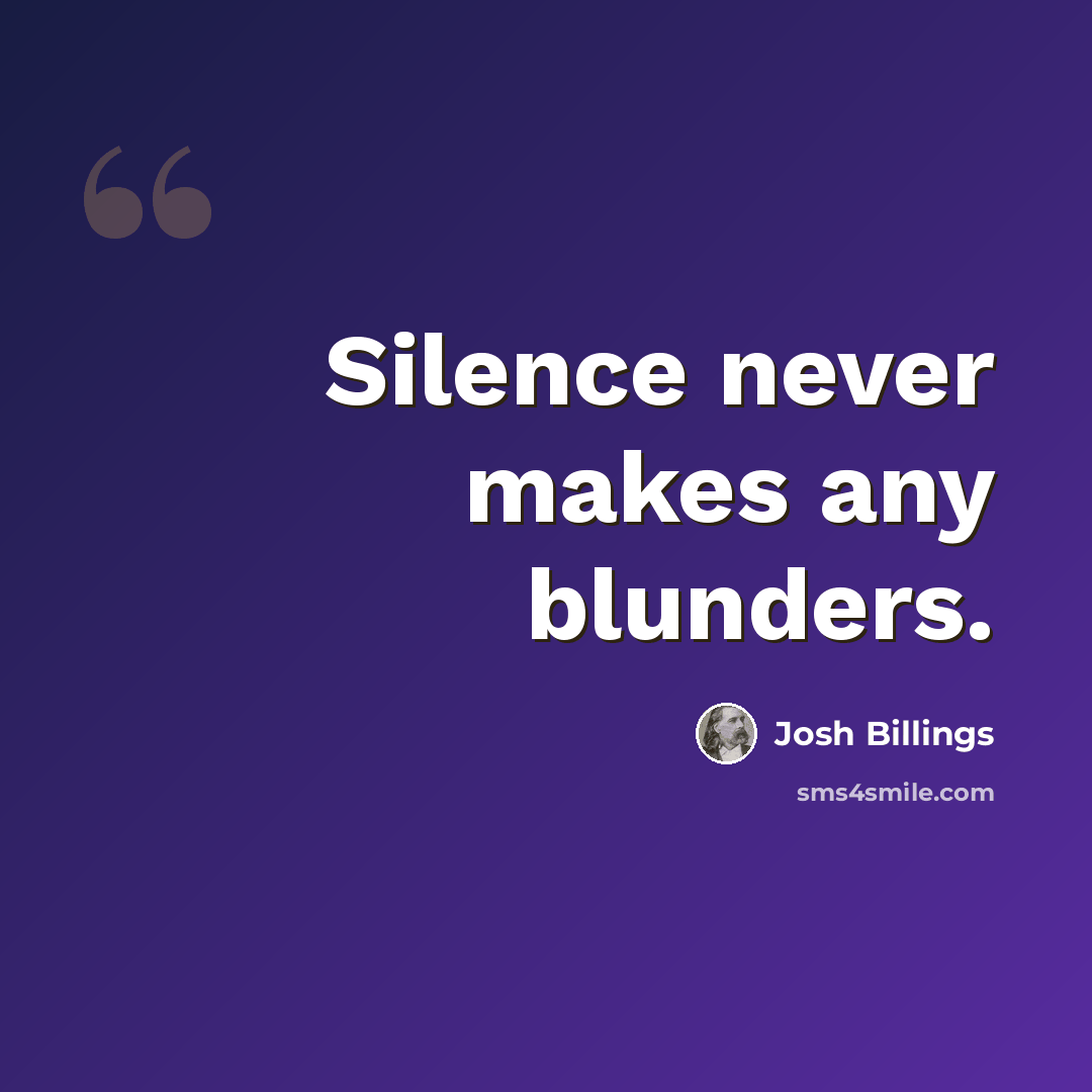 “Silence never makes any blunders.” quote by Josh Billings
