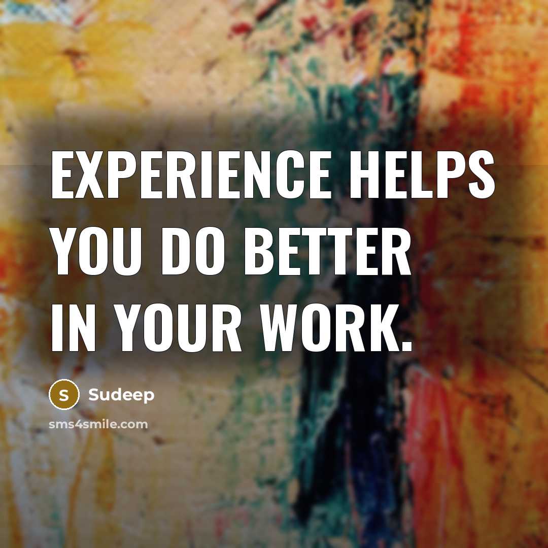 “Experience helps you do better in your work.” quote by Sudeep