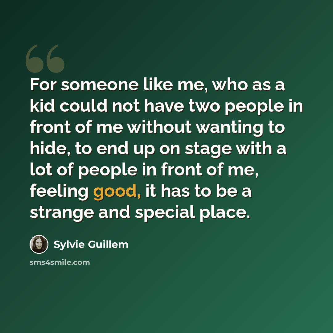 “For someone like me, who as a kid could not have two people in front of me without wanting to hide, to end up on stage with a lot of people in front of me, feeling good, it has to be a strange and special place.” quote by Sylvie Guillem