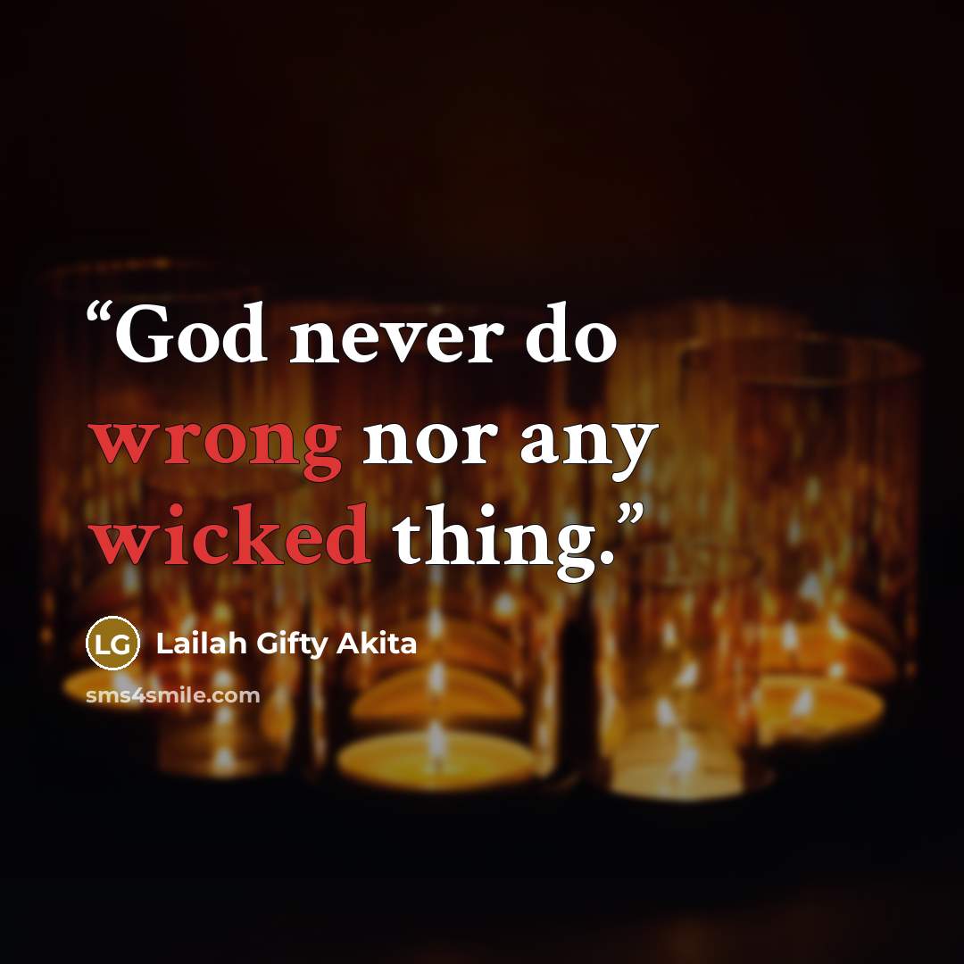 “God never do wrong nor any wicked thing.” quote by Lailah Gifty Akita