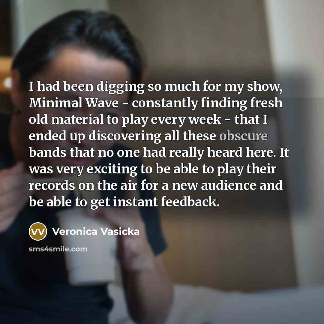 “I had been digging so much for my show, Minimal Wave - constantly finding fresh old material to play every week - that I ended up discovering all these obscure bands that no one had really heard here. It was very exciting to be able to play their records on the air for a new audience and be able…” quote by Veronica Vasicka