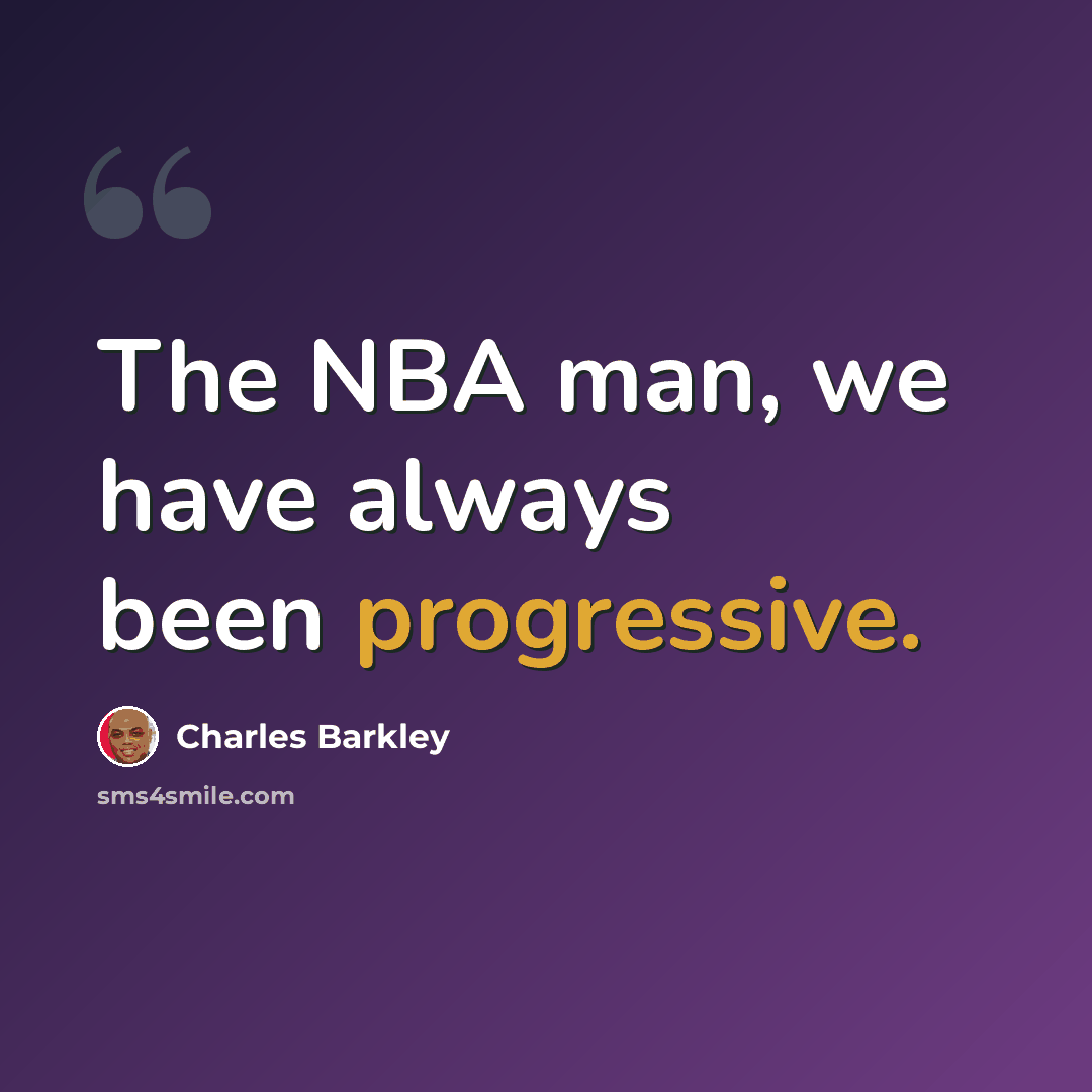 “The NBA man, we have always been progressive.” quote by Charles Barkley