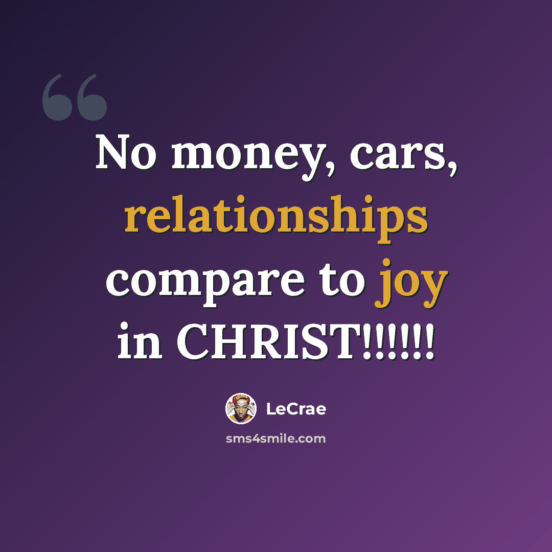 “No money, cars, relationships compare to joy in CHRIST!!!!!!” quote by Lecrae