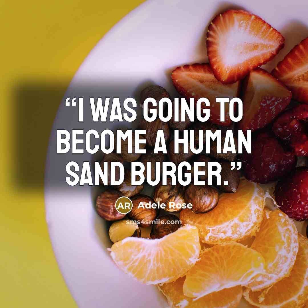 “I was going to become a human sand burger.” quote by Adele Rose