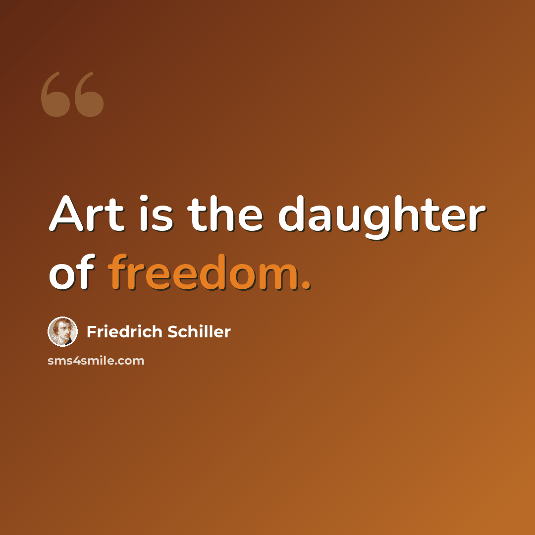 “Art is the daughter of freedom.” quote by Friedrich Schiller