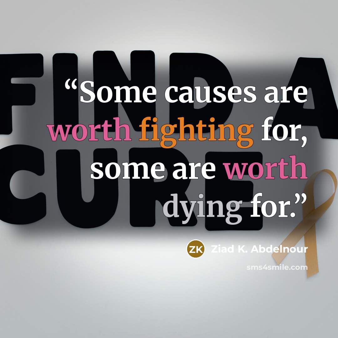 “Some causes are worth fighting for, some are worth dying for.” quote by Ziad K. Abdelnour