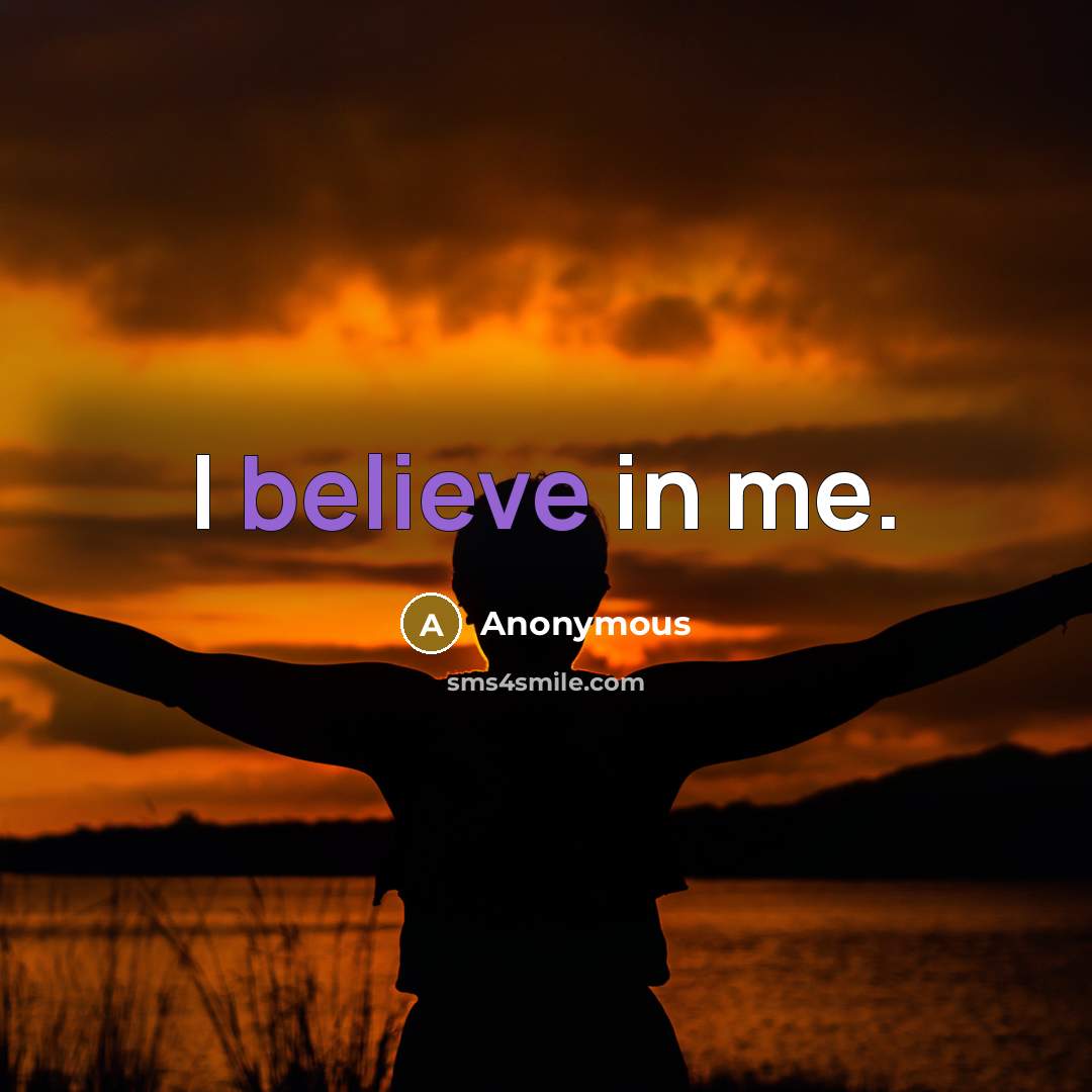 “I believe in me.” quote by Anonymous
