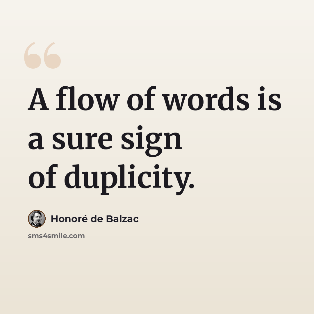 “A flow of words is a sure sign of duplicity.” quote by Honore de Balzac