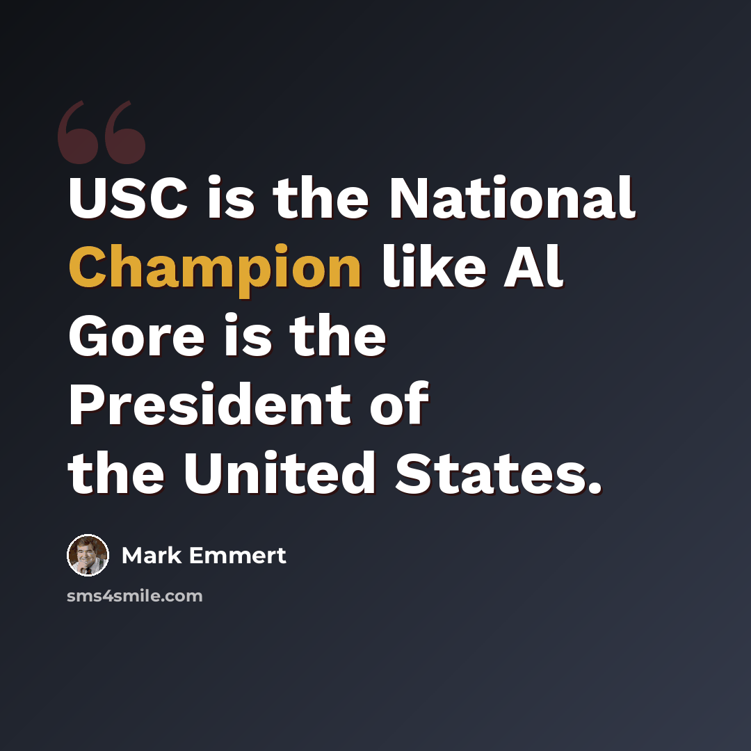 “USC is the National Champion like Al Gore is the President of the United States.” quote by Mark Emmert