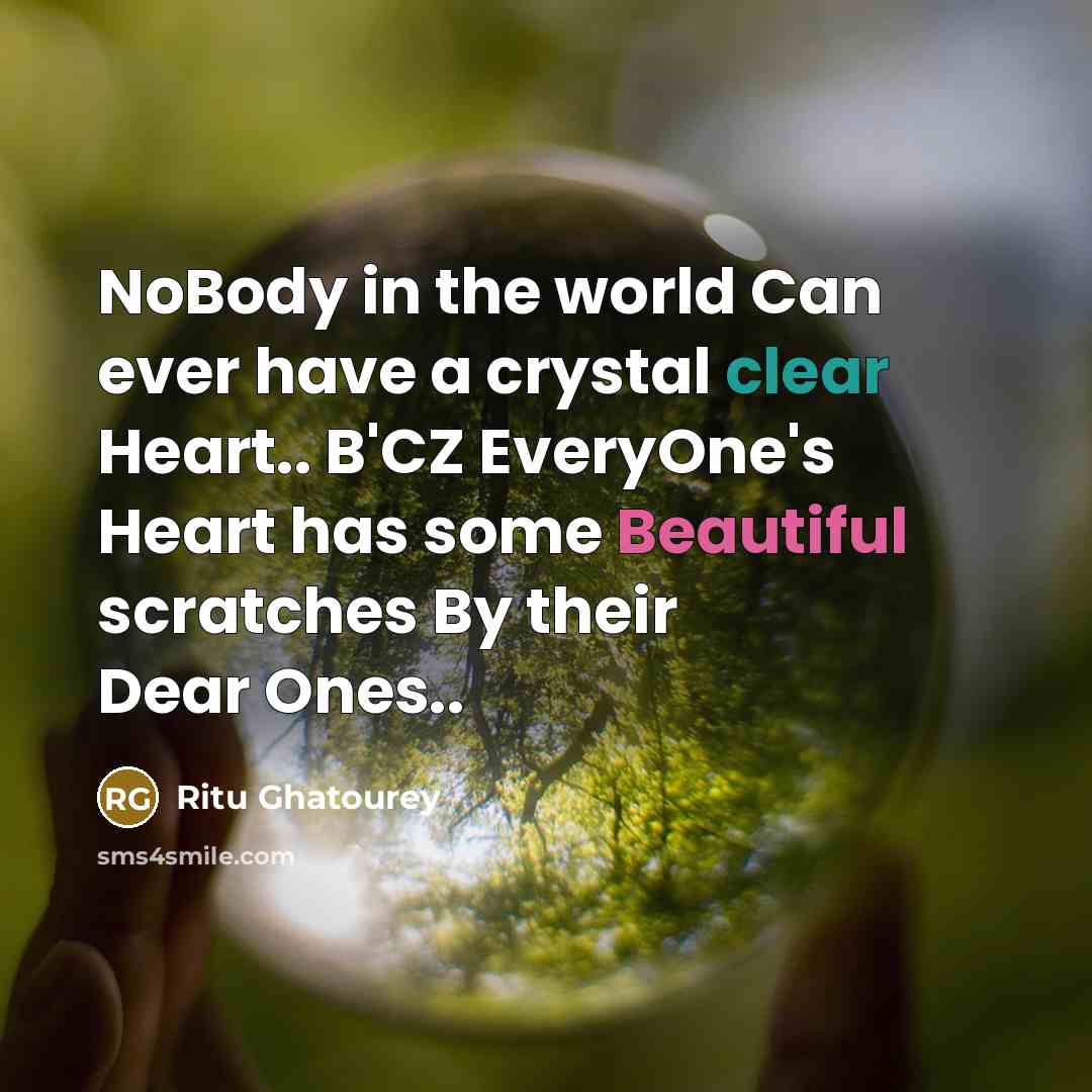 “NoBody in the world Can ever have a crystal clear Heart.. B'CZ EveryOne's Heart has some Beautiful scratches By their Dear Ones..” quote by Ritu Ghatourey