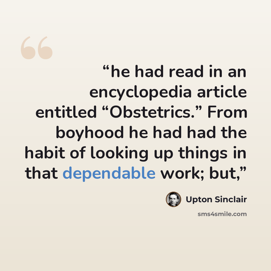 “he had read in an encyclopedia article entitled “Obstetrics.” From boyhood he had had the habit of looking up things in that dependable work; but,” quote by Upton Sinclair