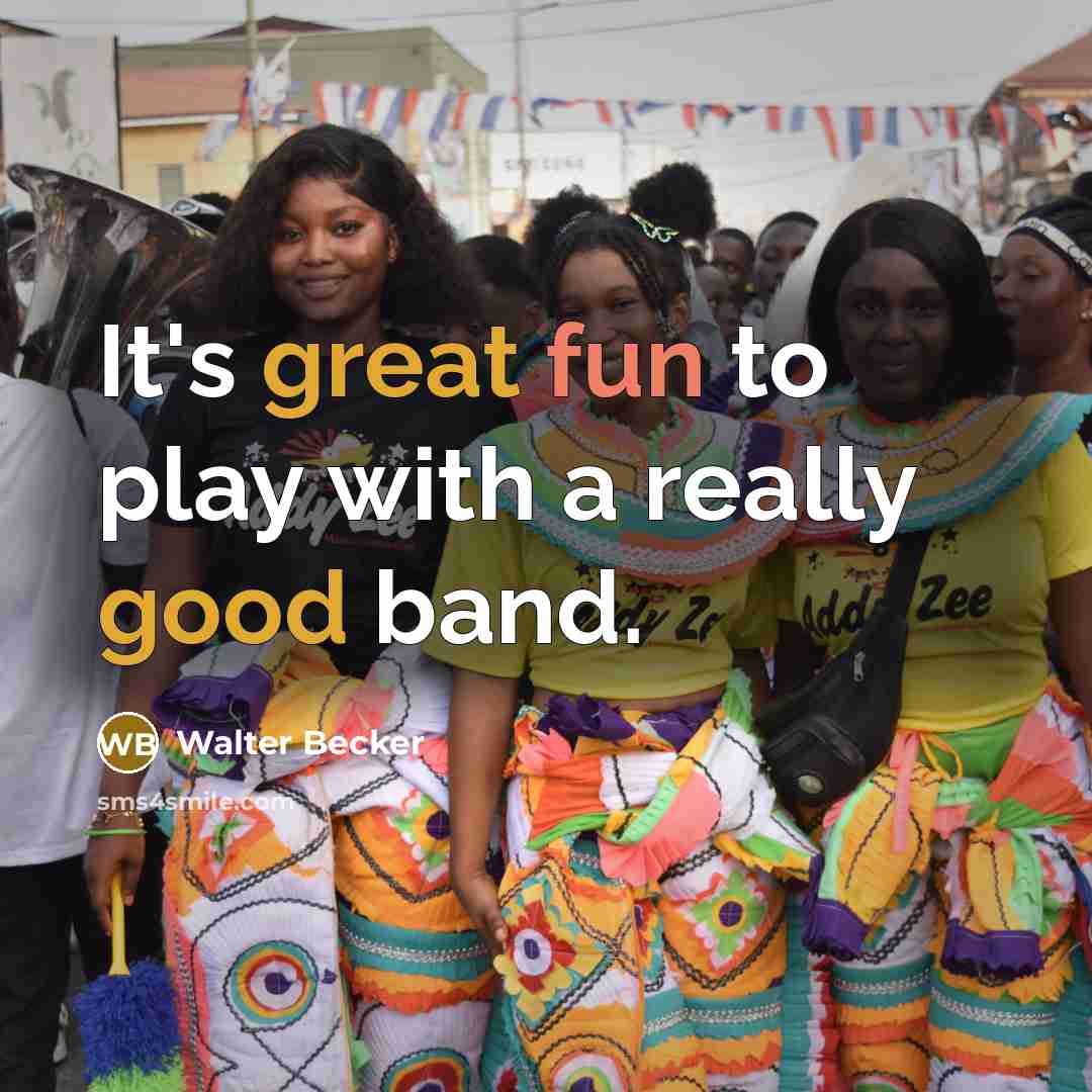 “It's great fun to play with a really good band.” quote by Walter Becker