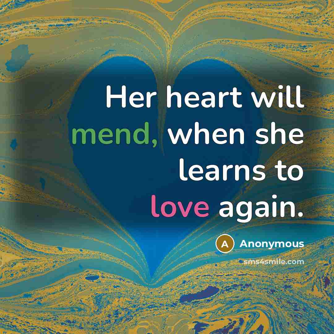 “Her heart will mend, when she learns to love again.” quote by Anonymous