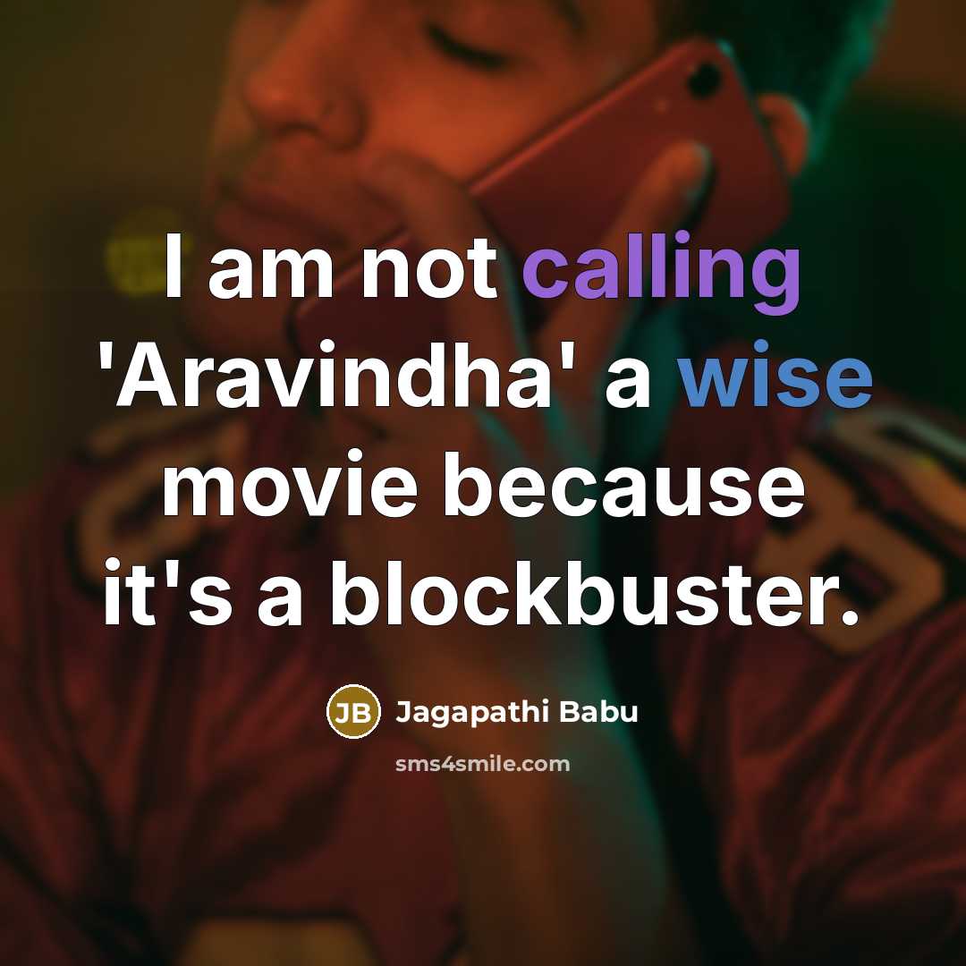 “I am not calling 'Aravindha' a wise movie because it's a blockbuster.” quote by Jagapathi Babu