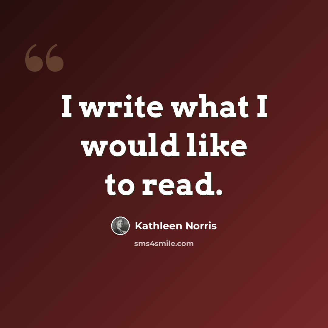 “I write what I would like to read.” quote by Kathleen Norris