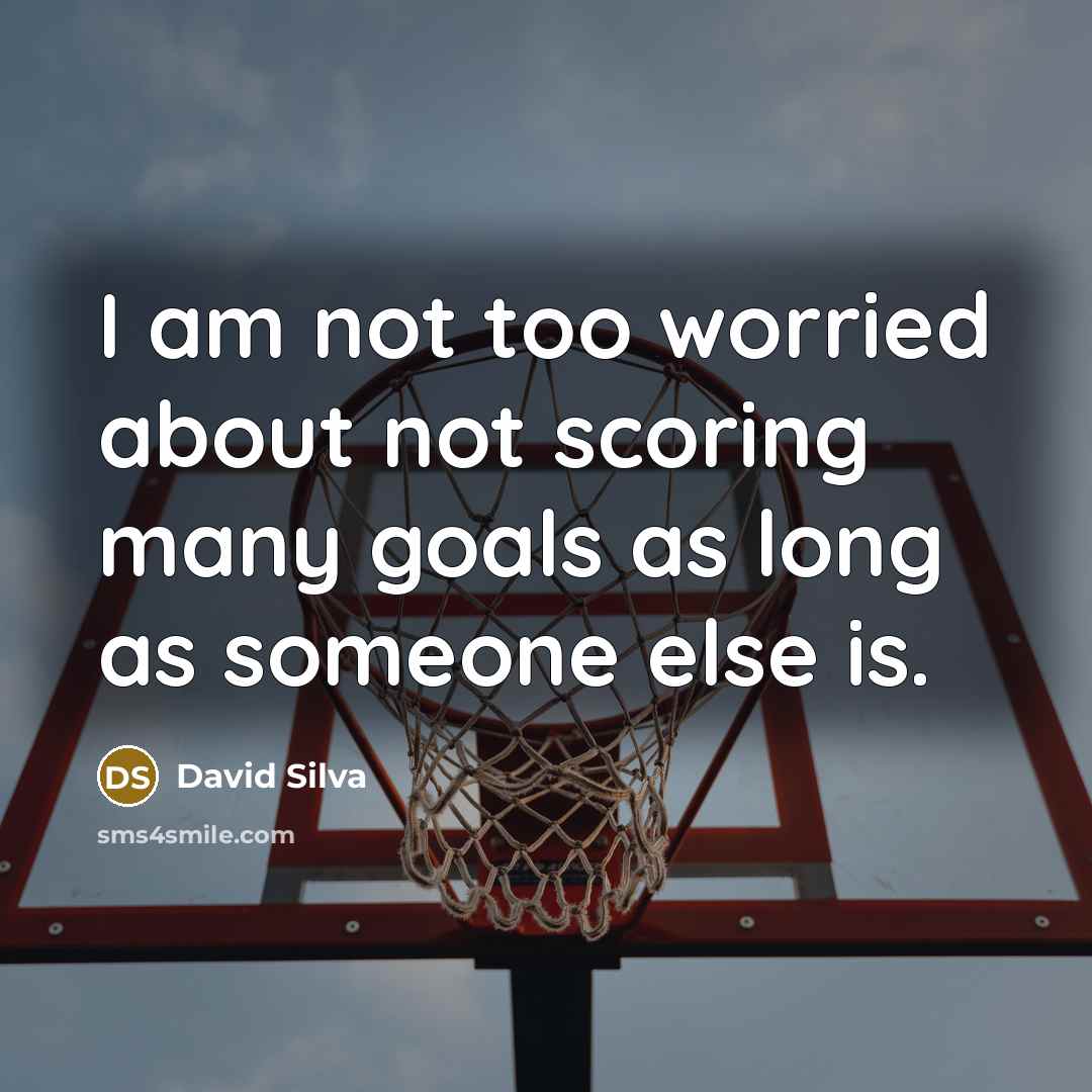 “I am not too worried about not scoring many goals as long as someone else is.” quote by David Silva