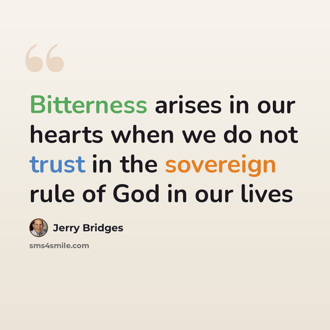 “Bitterness arises in our hearts when we do not trust in the sovereign rule of God in our lives” quote by Jerry Bridges