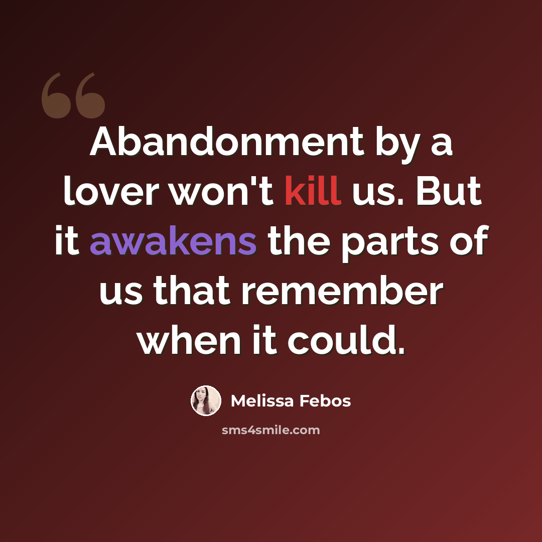 “Abandonment by a lover won't kill us. But it awakens the parts of us that remember when it could.” quote by Melissa Febos