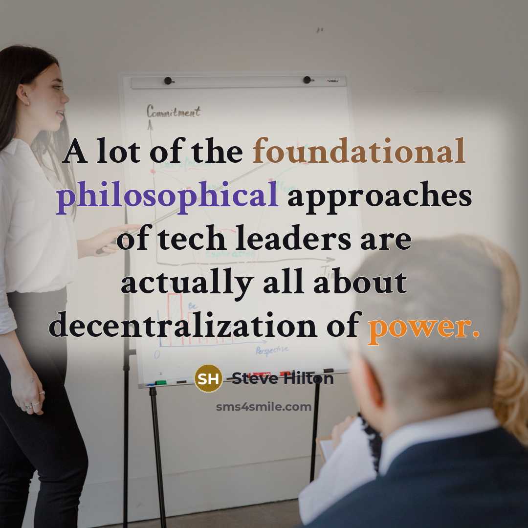 “A lot of the foundational philosophical approaches of tech leaders are actually all about decentralization of power.” quote by Steve Hilton