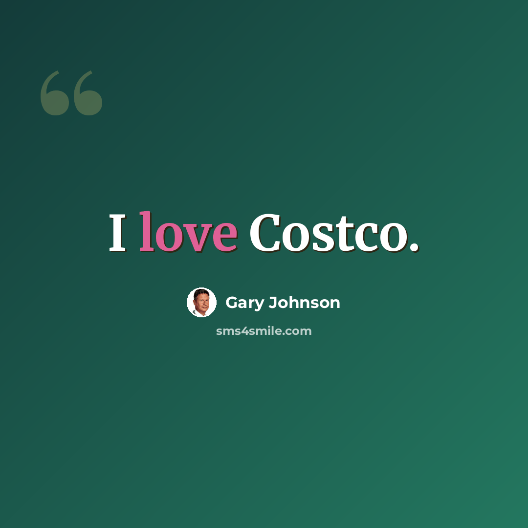 “I love Costco.” quote by Gary Johnson