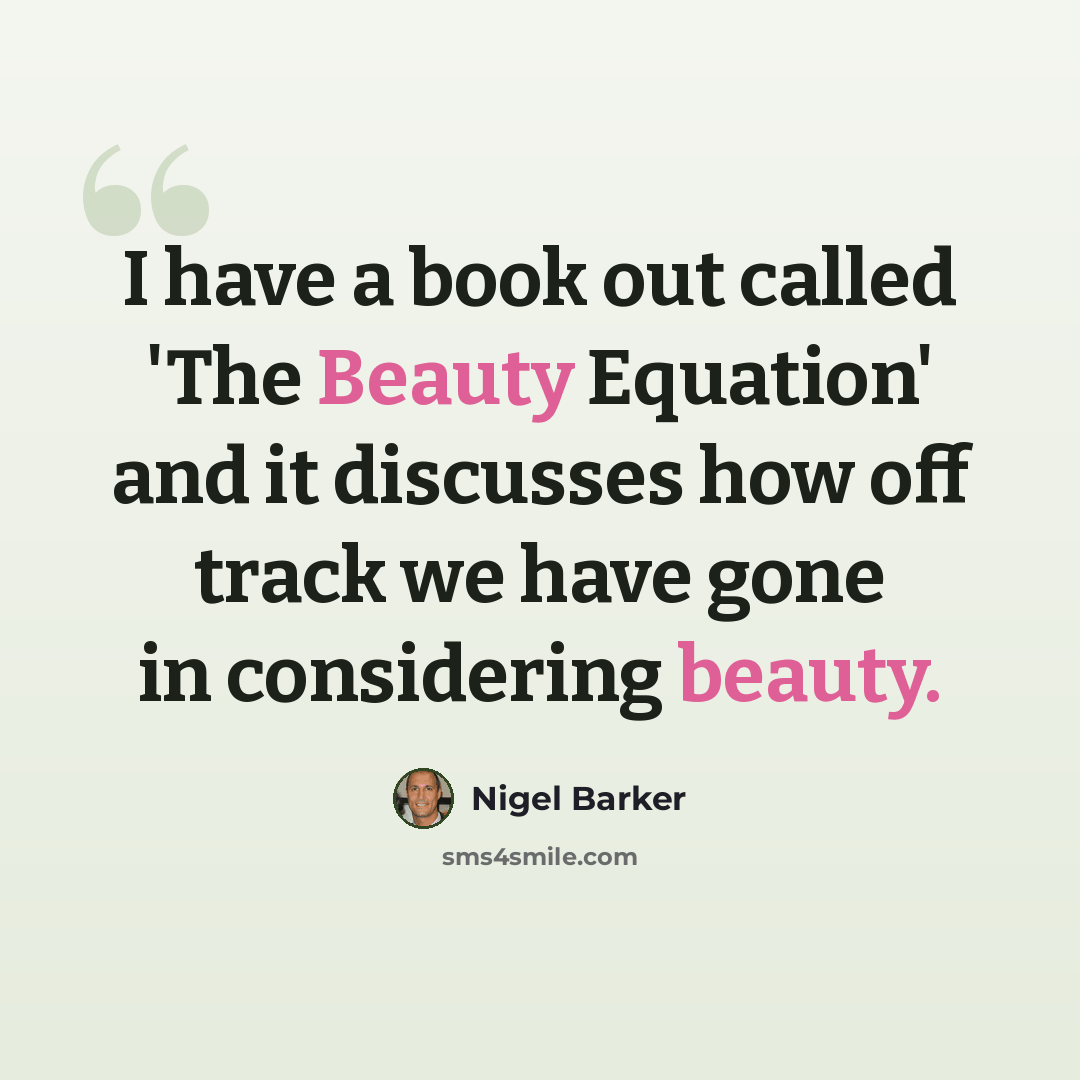 “I have a book out called 'The Beauty Equation' and it discusses how off track we have gone in considering beauty.” quote by Nigel Barker