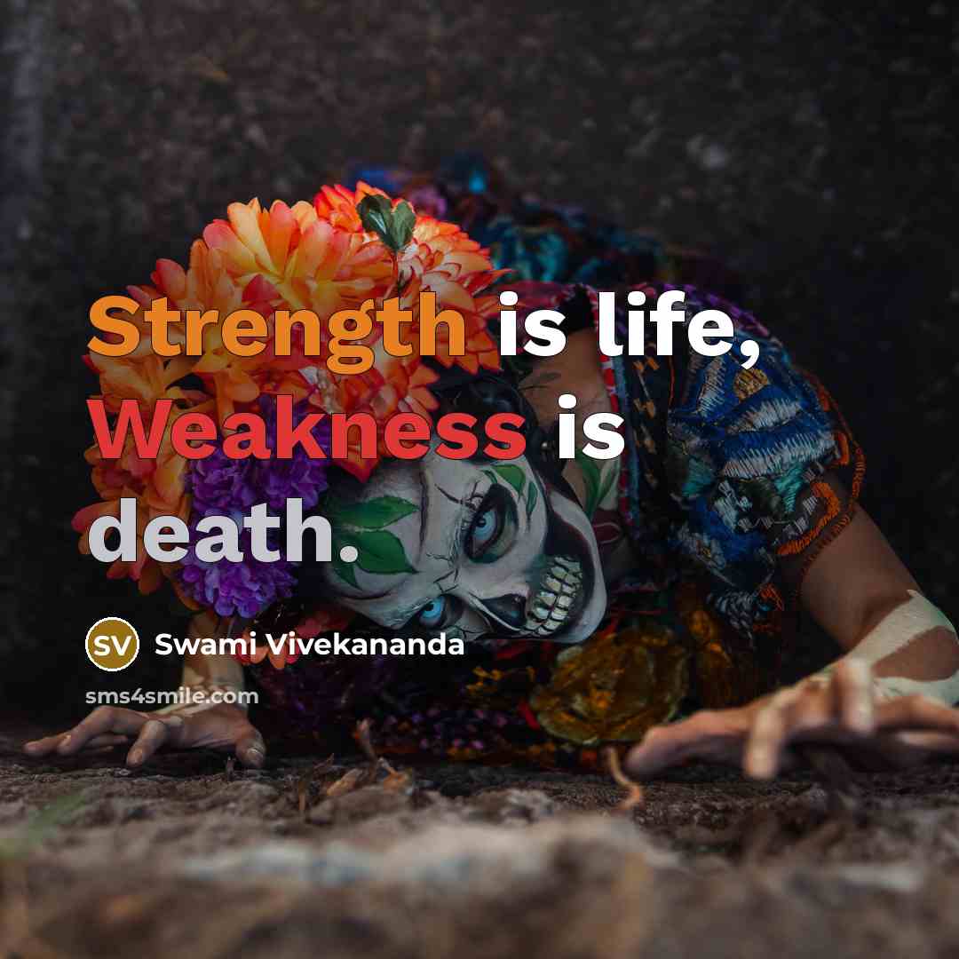 “Strength is life, Weakness is death.” quote by Swami Vivekananda