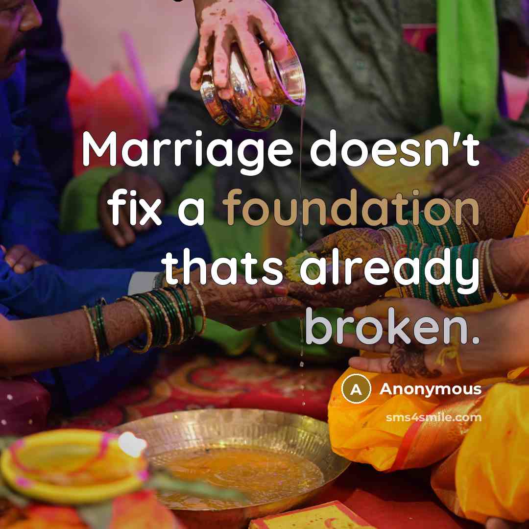 “Marriage doesn't fix a foundation thats already broken.” quote by Anonymous
